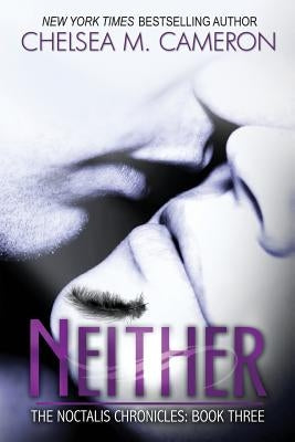 Neither (The Noctalis Chronicles, Book Three) by Cameron, Chelsea M.