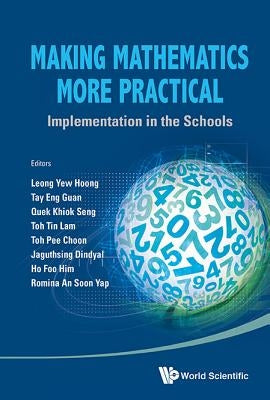 Making Mathematics More Practical: Implementation in the Schools by Leong, Yew Hoong