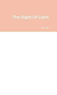 The Sight Of Light by Hill, Zoe