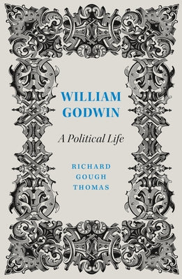 William Godwin: A Political Life by Thomas, Richard Gough