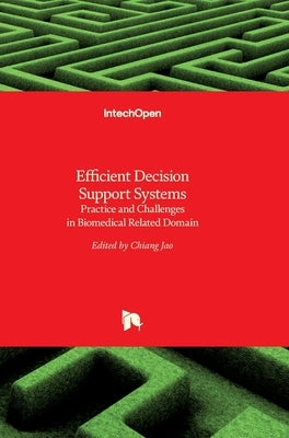 Efficient Decision Support Systems: Practice and Challenges in Biomedical Related Domain by Jao, Chiang