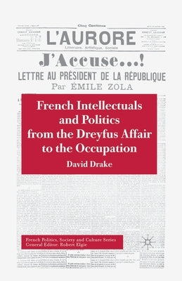 French Intellectuals and Politics from the Dreyfus Affair to the Occupation by Drake, D.