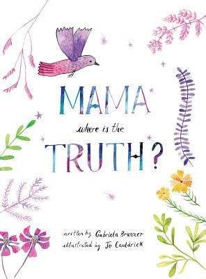 Mama, Where is the Truth by Brunner, Gabriela