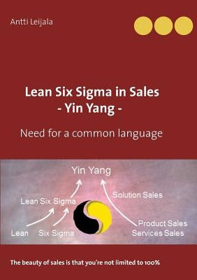 Lean Six Sigma in Sales - Yin Yang -: Need for a common language by Leijala, Antti