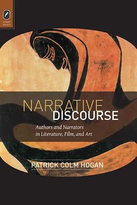 Narrative Discourse: Authors and Narrators in Literature, Film, and Art by Hogan, Patrick Colm
