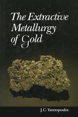 The Extractive Metallurgy of Gold by Yannopoulos, John C.