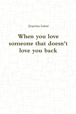 When you love someone that doesn't love you back by Sabal, Joycelyn