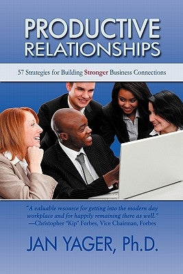 Productive Relationships: 57 Strategies for Building Stronger Business Connections by Yager, Jan