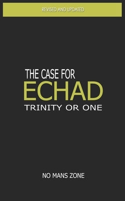 The case for Echad: The Trinity or One by Zone Nmz, No Mans