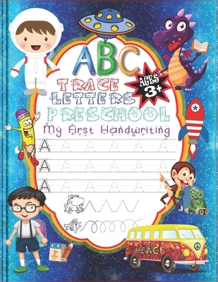 ABC My First Handwriting Trace Letters Preschool: Alphabet Practice Workbook Homeschool Skills Control Line Tracing Letters Coloring Activity Books Ki by Abrahamsson, Elise