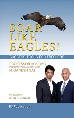Soar Like Eagles Success Tools for Freshers by Rao, M. S.
