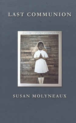 Last Communion by Molyneaux, Susan