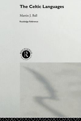 The Celtic Languages by Ball, Martin