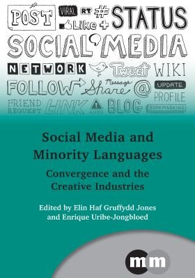 Social Media and Minority Languages Hb: Convergence and the Creative Industries by Gruffydd Jones, Elin Haf