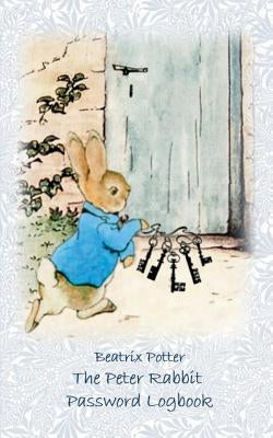 The Peter Rabbit Passwordbook / Password Logbook: Account, Login, Password keeper and Password reminder book, login data, access data, Password file, by Potter, Beatrix