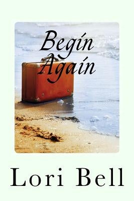 Begin Again by Bell, Lori