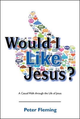 Would I Like Jesus?: A Casual Walk Through the Life of Jesus by Fleming, Peter