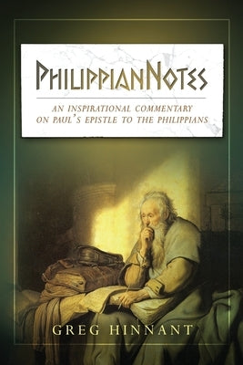 PhilippianNotes: An Inspirational Commentary on Paul's Epistle to the Philippians by Hinnant, Greg