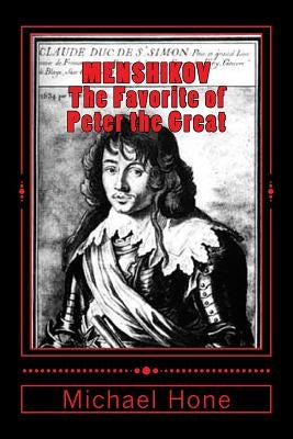 Menshikov: The Favorite of Peter the Great by Hone, Michael