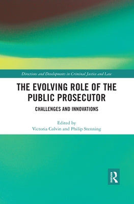The Evolving Role of the Public Prosecutor: Challenges and Innovations by Colvin, Victoria