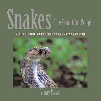 Snakes-The Beautiful People: A Field Guide to Hyderabad Karnataka Region by Pasar, Vinay