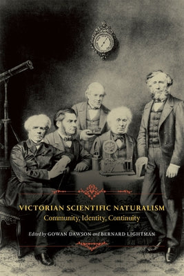 Victorian Scientific Naturalism: Community, Identity, Continuity by Lightman, Bernard