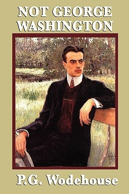 Not George Washington by Wodehouse, P. G.