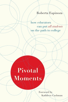 Pivotal Moments: How Educators Can Put All Students on the Path to College by Espinoza, Roberta
