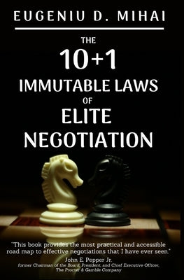 The 10+1 Immutable Laws of Elite Negotiation: Powered by The Elite Negotiator by Mihai, Eugeniu D.