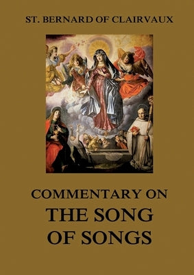 Commentary on the Song of Songs: Biographically Annotated Edition by St Bernard Of Clairvaux