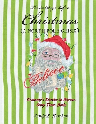 Twelve Days Before Christmas: A North Pole Crisis by Katchuk, Sandy