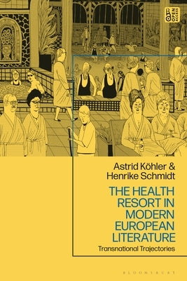 The Health Resort in Modern European Literature: Transnational Trajectories by Schmidt, Henrike