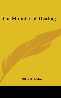 The Ministry of Healing by White, Ellen G.