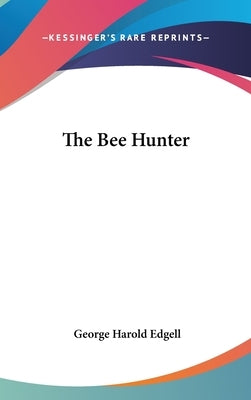 The Bee Hunter by Edgell, George Harold