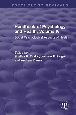 Handbook of Psychology and Health, Volume IV: Social Psychological Aspects of Health by Taylor, Shelley E.
