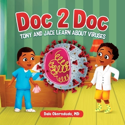 Doc 2 Doc: Tony And Jace Learn About Viruses by Okorodudu, Dale