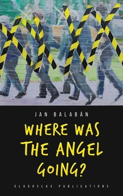 Where Was the Angel Going? by Balabán, Jan