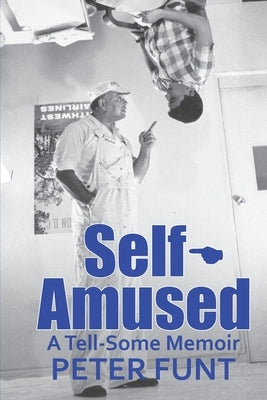 Self-Amused: A Tell-Some Memoir by Funt, Peter