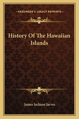 History Of The Hawaiian Islands by Jarves, James Jackson