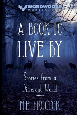 A Book to Live By: Stories from a Different World by Proctor, M. E.