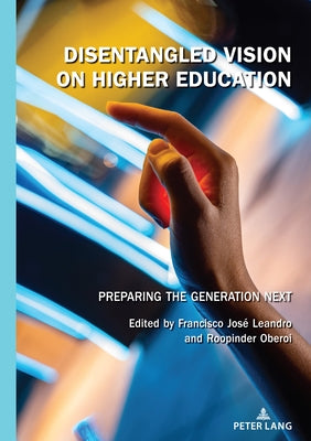 Disentangled Vision on Higher Education: Preparing the Generation Next by Leandro, Francisco José