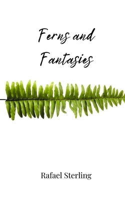 Ferns and Fantasies by Sterling, Rafael