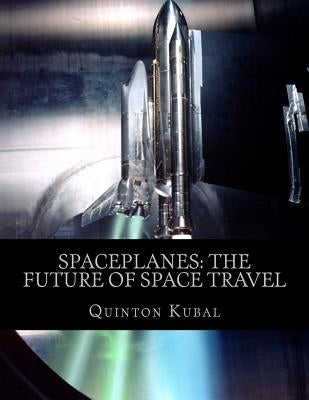 Spaceplanes: The Future of Space Travel by Kubal, Quinton