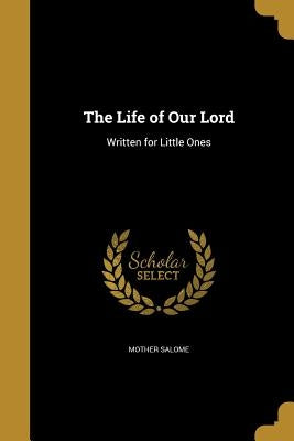 The Life of Our Lord by Salome, Mother