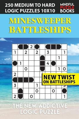 Minesweeper Battleships: 250 Medium to Hard Logic Puzzles 10x10 by Mindful Puzzle Book