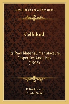 Celluloid: Its Raw Material, Manufacture, Properties And Uses (1907) by Bockmann, F.
