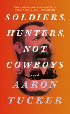 Soldiers, Hunters, Not Cowboys by Tucker, Aaron