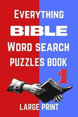 Everything Bible Word Search Puzzles Book Large Print: Home Relaxation Brain Game for Women, Girls and Boys and for the Whole Family by Smith, Steve