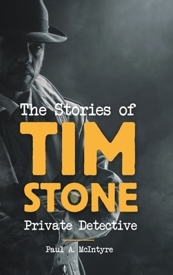 The Stories of Tim Stone Private Detective by McIntyre, Paul a.
