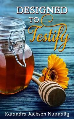 Designed to Testify by Nunnally, Katandra Jackson